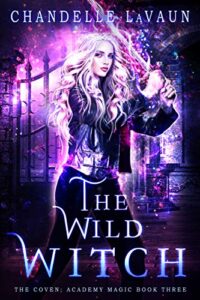 The Wild Witch (The Coven: Academy Magic #3)