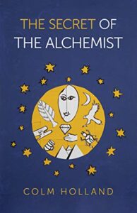 The Secret of The Alchemist: Uncovering the Secret in Paulo Coelho’s Bestselling Novel ‘the Alchemist’ Kindle Edition