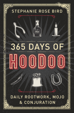 365 Days of Hoodoo: Daily Rootwork, Mojo & Conjuration