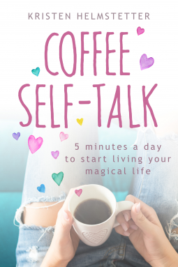 Coffee Self-Talk: 5 Minutes a Day to Start Living Your Magical Life
