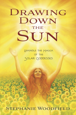 Drawing Down the Sun: Rekindle the Magick of the Solar Goddesses