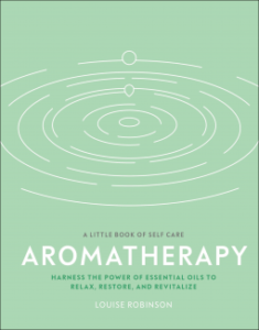 Aromatherapy: Harness the Power of Essential Oils to Relax, Restore, and Revitalize