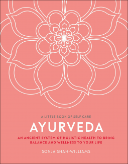 Ayurveda: An Ancient System of Holistic Health to Bring Balance and Wellness to Your Life