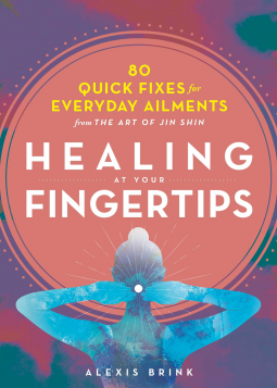 Healing at Your Fingertips: Quick Fixes from the Art of Jin Shin