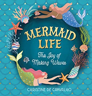 Mermaid Life: A Celebration of Tales and Scales