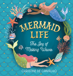Mermaid Life: A Celebration of Tales and Scales