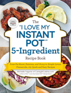 The “I Love My Instant Pot®” 5-Ingredient Recipe Book: From Pot Roast, Potatoes, and Gravy to Simple Lemon Cheesecake, 175 Quick and Easy Recipes