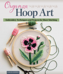 Organza Hoop Art: Embroidery Techniques and Projects for Sheer Stitching