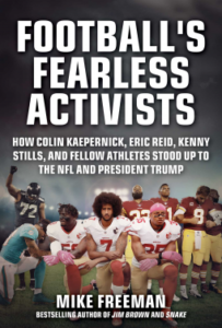 Football’s Fearless Activists: How Colin Kaepernick, Eric Reid, Kenny Stills, and Fellow Athletes Stood Up to the NFL and President Trump