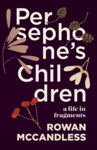 Persephone’s Children: A Life in Fragments