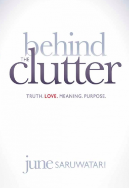 Behind the Clutter: Truth. Love. Meaning. Purpose.