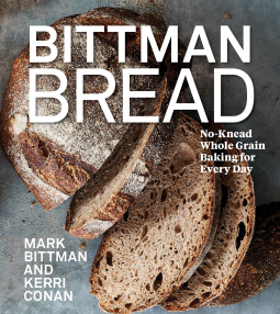 Bittman Bread: No-Knead Whole-Grain Baking for Every Day