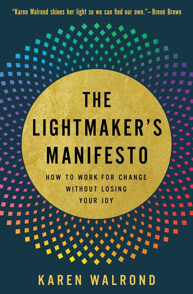 The Lightmaker's Manifesto: How to Work for Change Without Losing Your Joy
