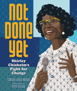 Not Done Yet: Shirley Chisholm’s Fight for Change