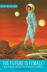 The Future is Female! Volume Two The 1970s: More Classic Science Fiction Stories by Women