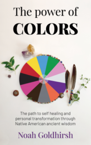 The Power of Colors: The Path to Self-Healing and Personal Transformation Through Native American Ancient Wisdom (Power of Alternative Medicine – Book 2)