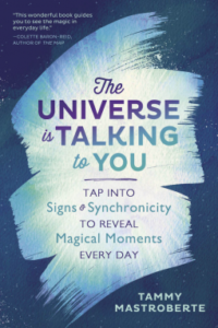 The Universe is Talking to You: Tap Into Signs and Synchronicity to Reveal Magical Moments Every Day