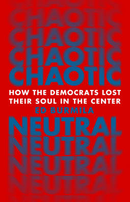 Chaotic Neutral: How the Democrats Lost Their Soul in the Center