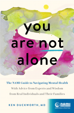 You Are Not Alone: The NAMI Guide to Navigating Mental Health – With Advice from Experts and Wisdom from Real Individuals and Their Families