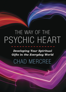 The Way of the Psychic Heart: Developing Your Spiritual Gifts in the Everyday World