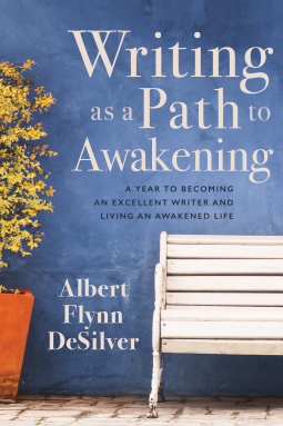 Writing as a Path to Awakening: Writing as a Path to Awakening: A Year to Becoming an Excellent Writer and Living an Awakened Life