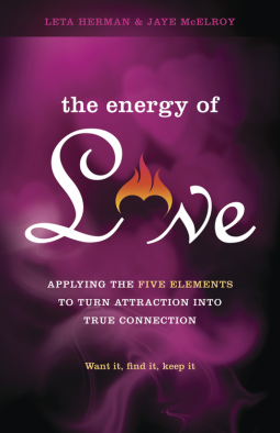 The Energy of Love: Applying the Five Elements to Turn Attraction into True Connection – Want it, Find it, Keep it