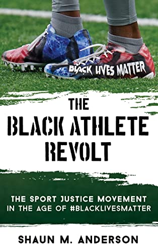 The Black Athlete Revolt: The Sport Justice Movement in the Age of  #BlackLivesMatter
