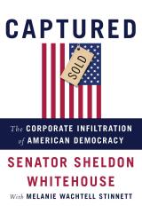 Captured: How Corporations Infiltrated American Democracy by Senator Sheldon Whitehouse