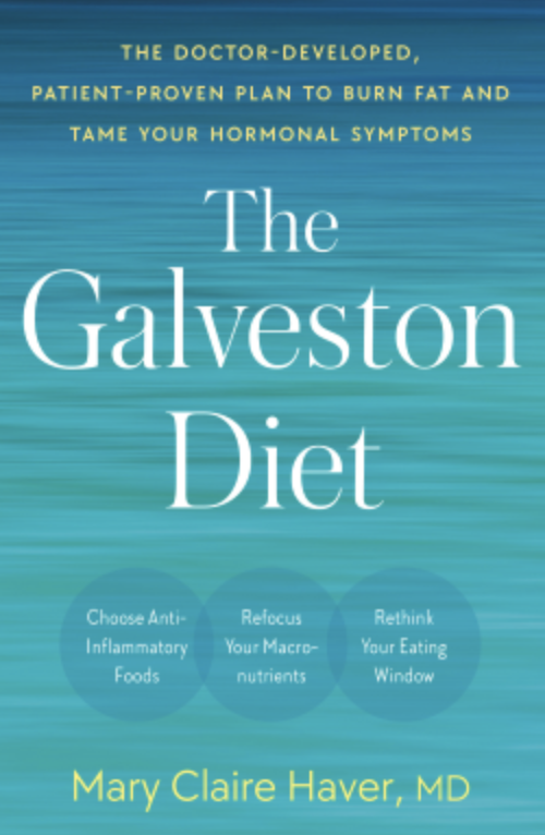 The Galveston Diet: The Doctor-Developed Patient-Proven Plan to Burn Fate and Tame Your Hormonal Symptoms