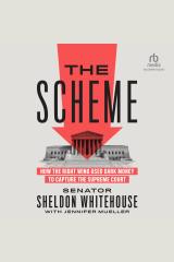The Scheme: How the Right Wing Used Dark Money to Capture the Supreme Court