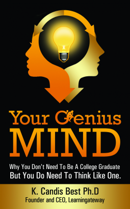 Your Genius Mind: Why You Don’t Need to be a College Graduate But You Do Need to Think Like One