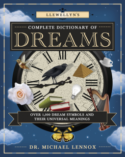 Llewellyn's Complete Dictionary of Dreams Over 1,000 Dream Symbols and Their Universal Meanings)