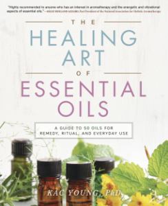 The Healing Art of Essential Oils: A Guide to 50 Oils For Remedy, Ritual, And Everyday Use