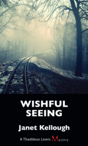Wishful Seeing: A Thaddeus Lewis Mystery – Book 5