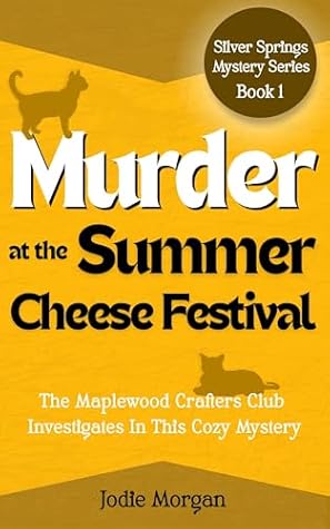 Murder at the Summer Cheese Festival (Silver Springs Mysteries Book 1) by Jodie Morgan